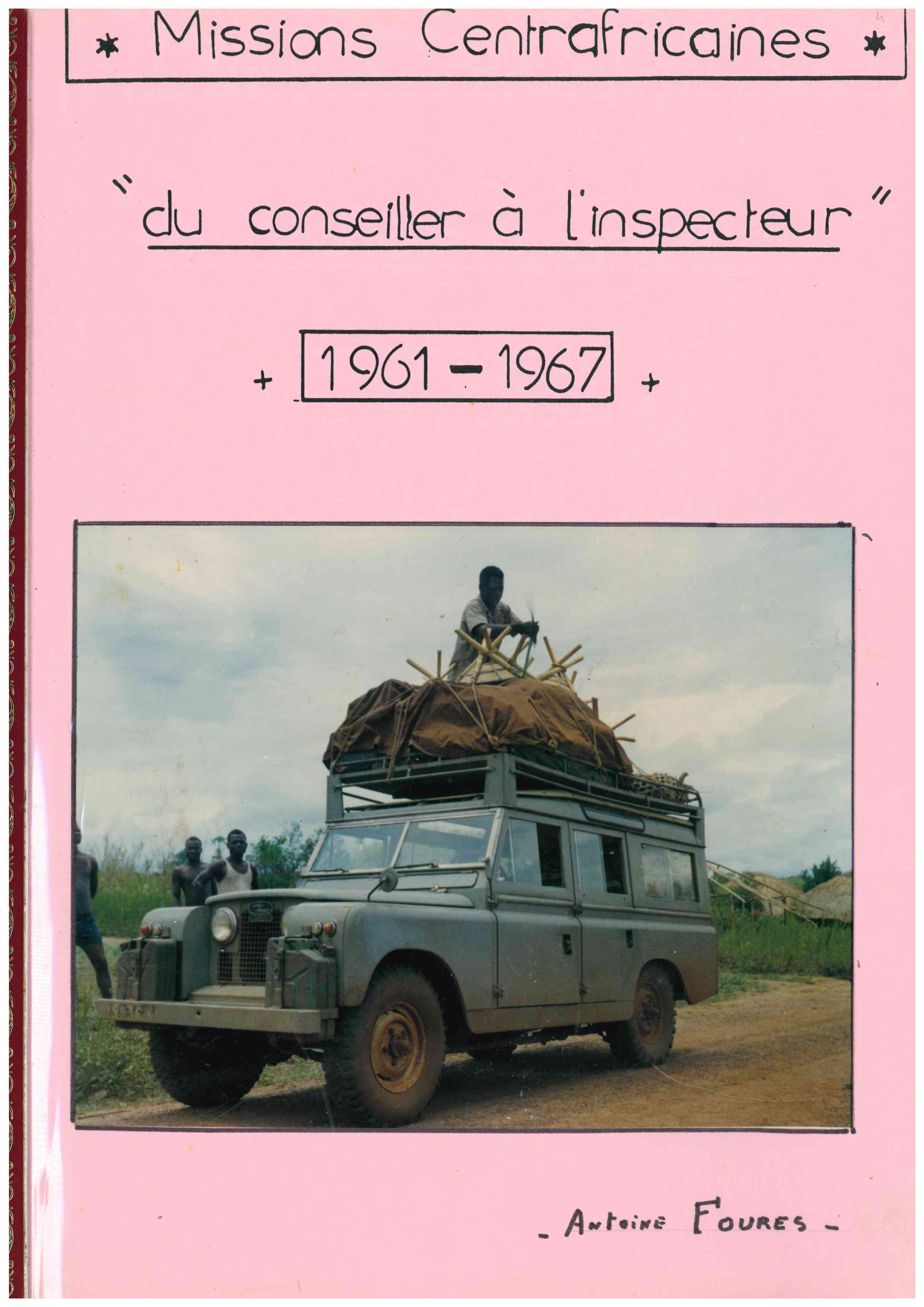 Antoine Fourès, Fascicule « Missions centrafricaines, du conseiller à l’inspecteur, 1961-1967 », sd, 180 APOM 1