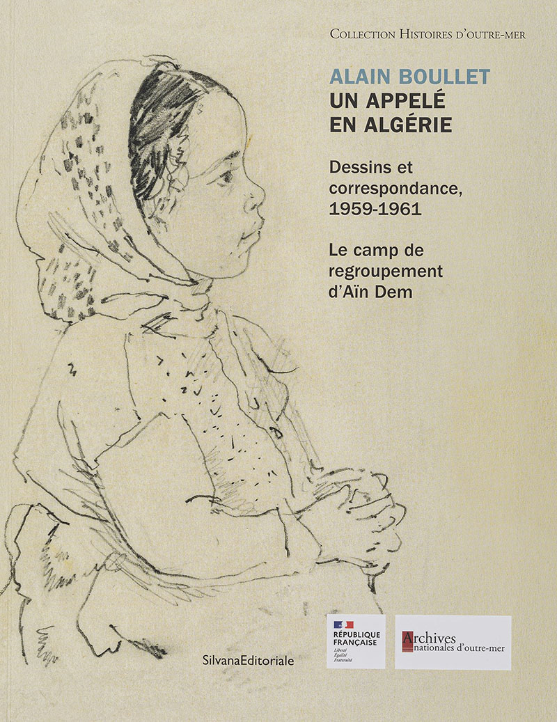 Alain Boullet. Un appelé en Algérie. Dessins et correspondance, 1959-1961. Le camp de regroupement d’Aïn Dem.