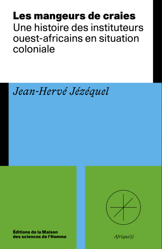Les mangeurs de craies : une histoire des instituteurs ouest-africains en situation coloniale, 