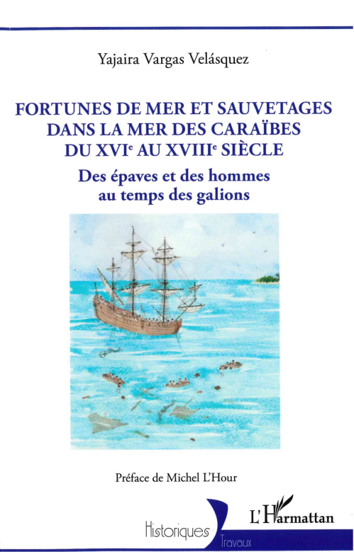 Fortunes de mer et sauvetages dans la mer des Caraïbes du XVIe au XVIIIe siècle. Des épaves et des hommes au temps des galions