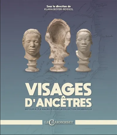Visages d’ancêtres – retour à l’île Maurice pour la collection Froberville
