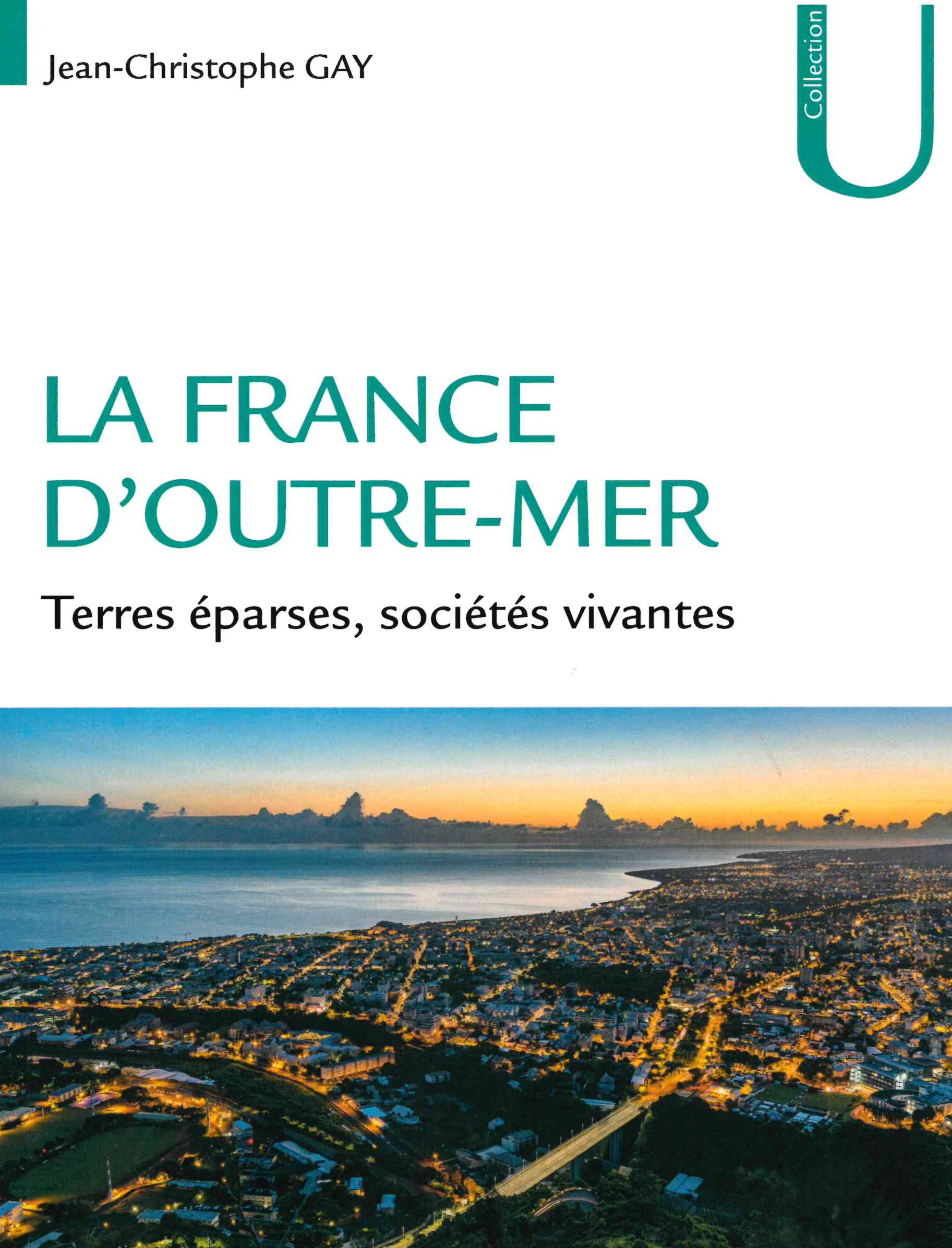 Gay (Jean-Christophe), La France d'Outre-mer : terres éparses, sociétés vivantes, Armand Colin,