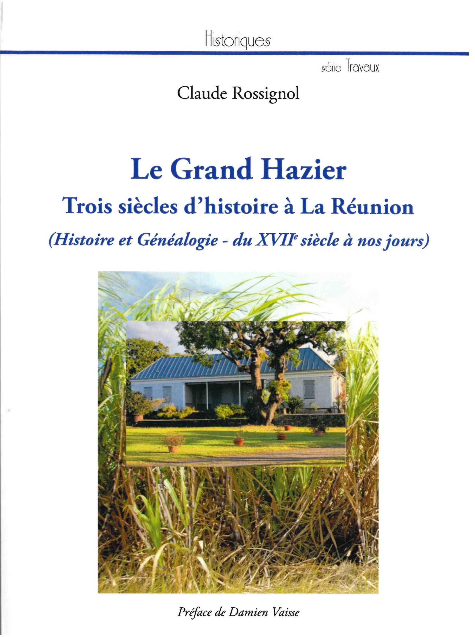 Rossignol (Claude), Le Grand Hazier : trois siècles d’histoire à La Réunion (histoire et généalogie, du 17e siècle à nos jours)