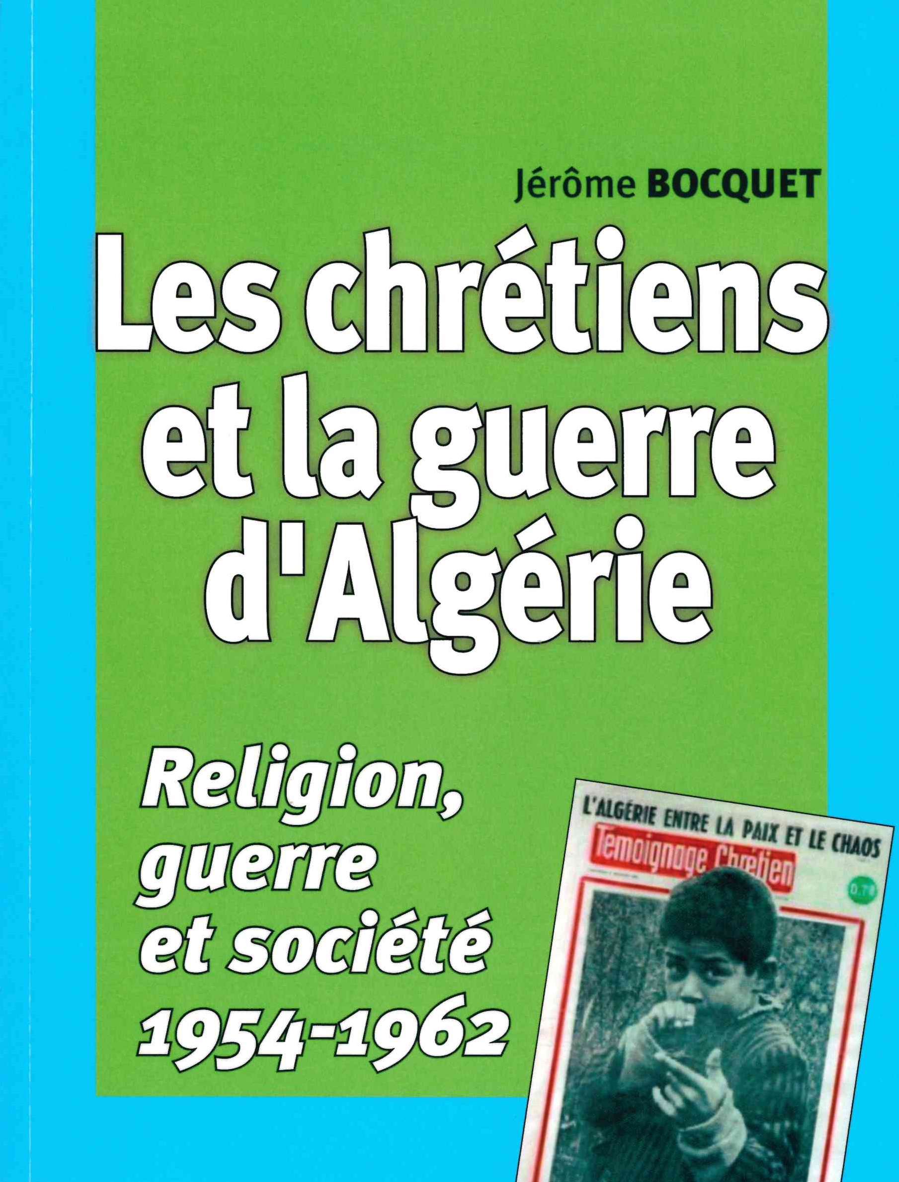 Bocquet (Jérôme), Les chrétiens et la guerre d’Algérie : religion, guerre et société : 1954-1962