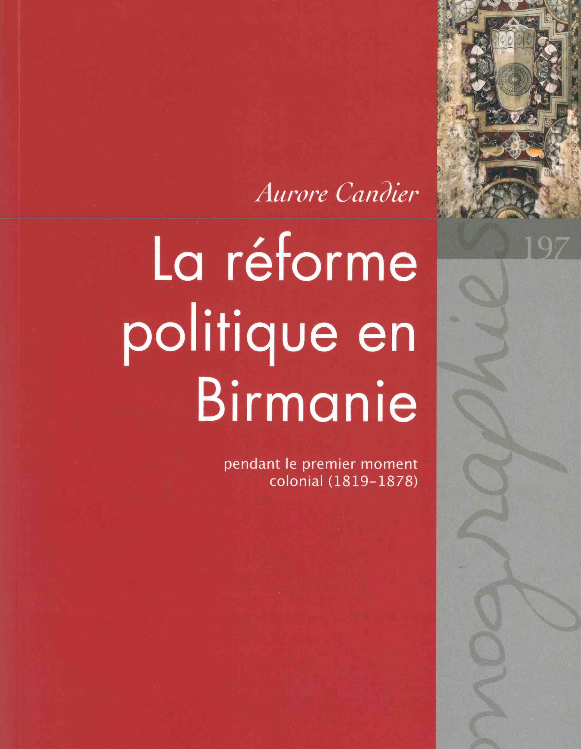 Candier (Aurore), La réforme politique en Birmanie pendant le premier moment colonial (1819-1878)