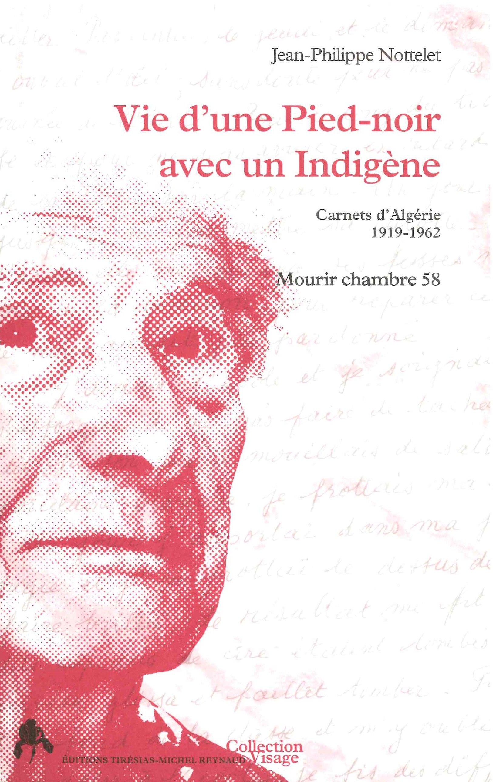 Nottelet (Jean-Philippe), Vie d’une pied-noir avec un indigène. Carnets d’Algérie, 1919-1962, Tiresias 