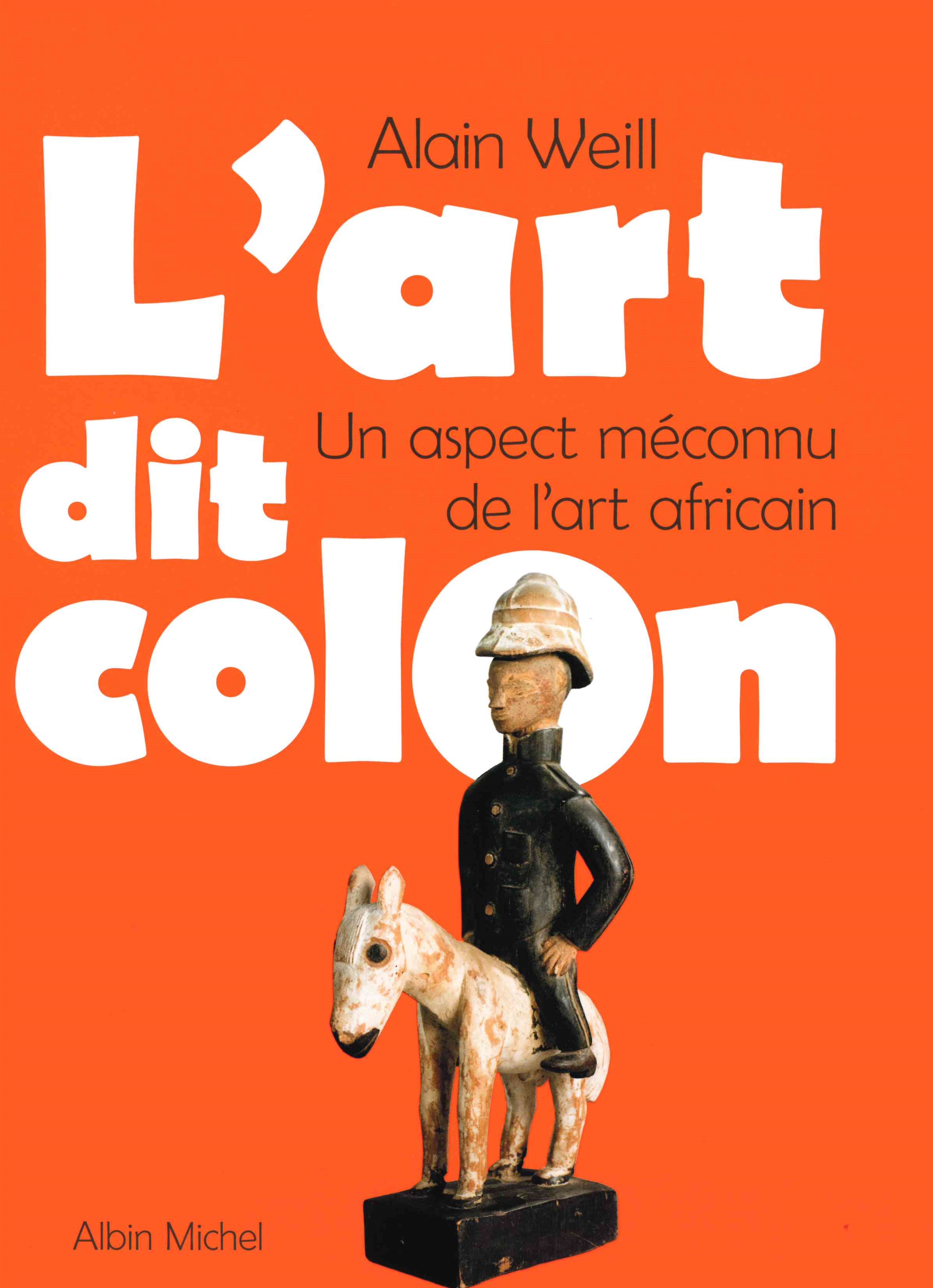 Weill (Alain), L’art dit colon : un aspect méconnu de l’art africain