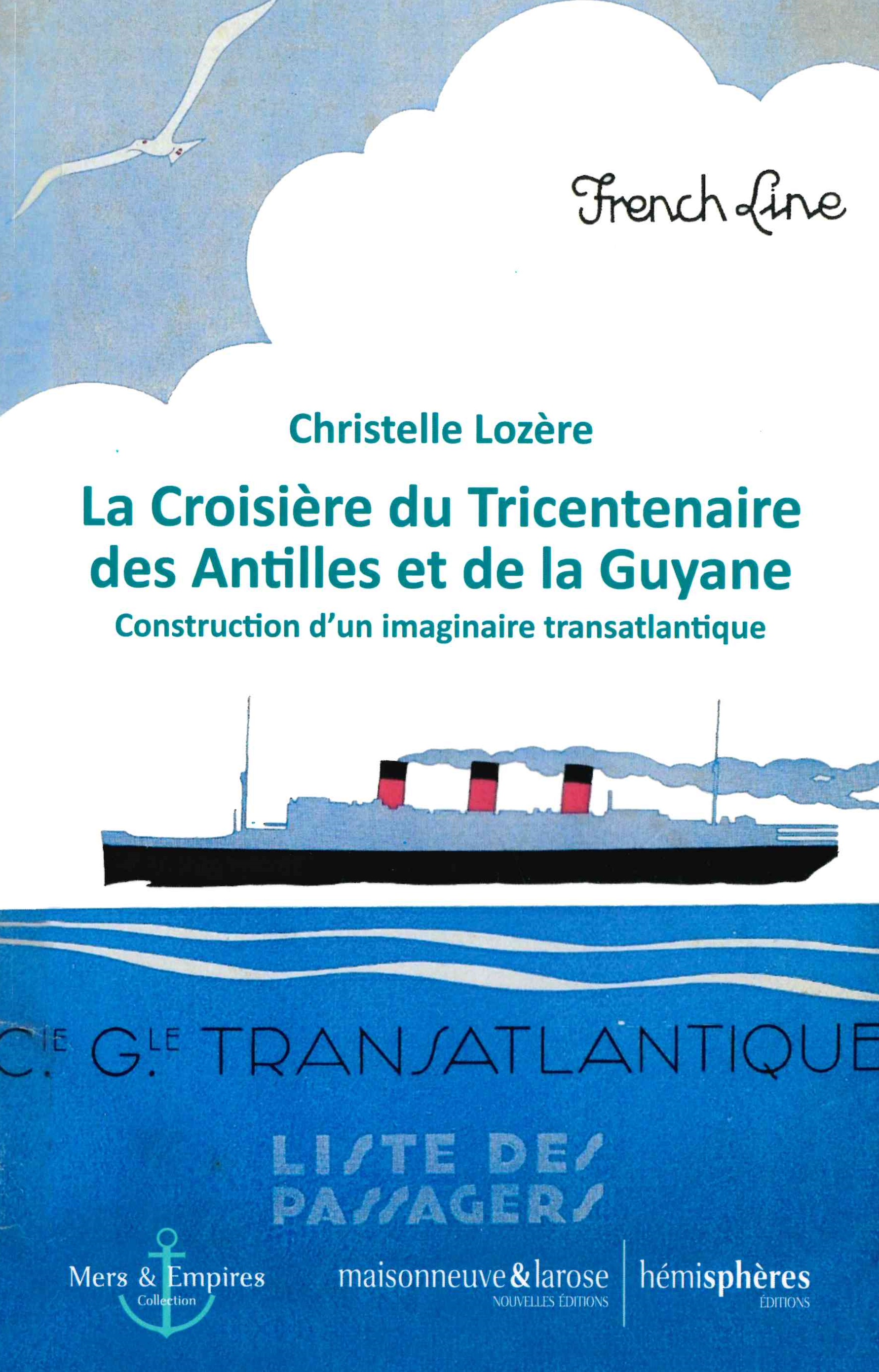 Lozère (Christelle), La croisière du Tricentenaire des Antilles et de la Guyane. Construction d'un imaginaire 
transatlantique