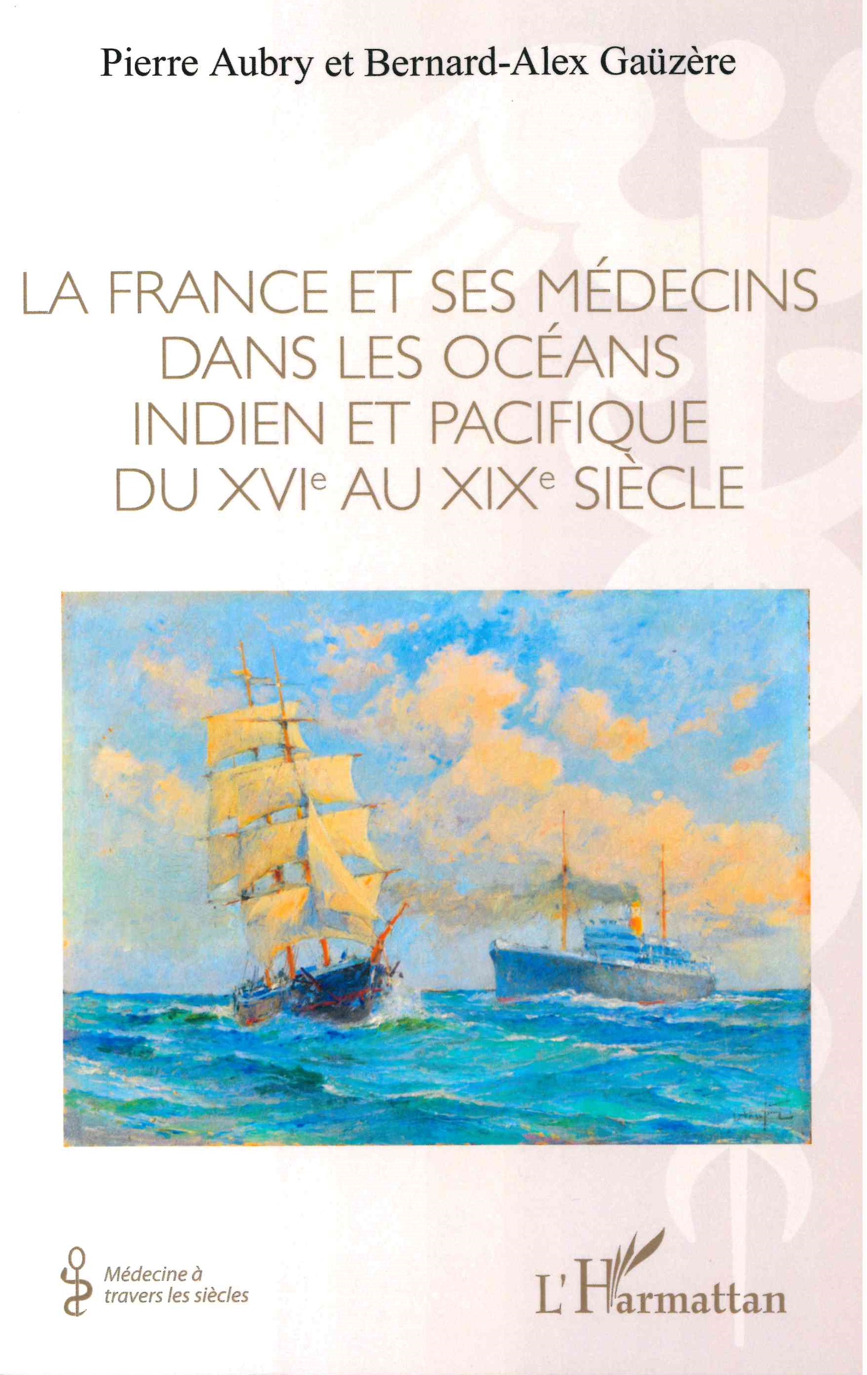 Aubry (Pierre), Gauzere (Bernard-Alex), La France et ses médecins dans les océans indien et pacifique du XVIe au XIXe siècle