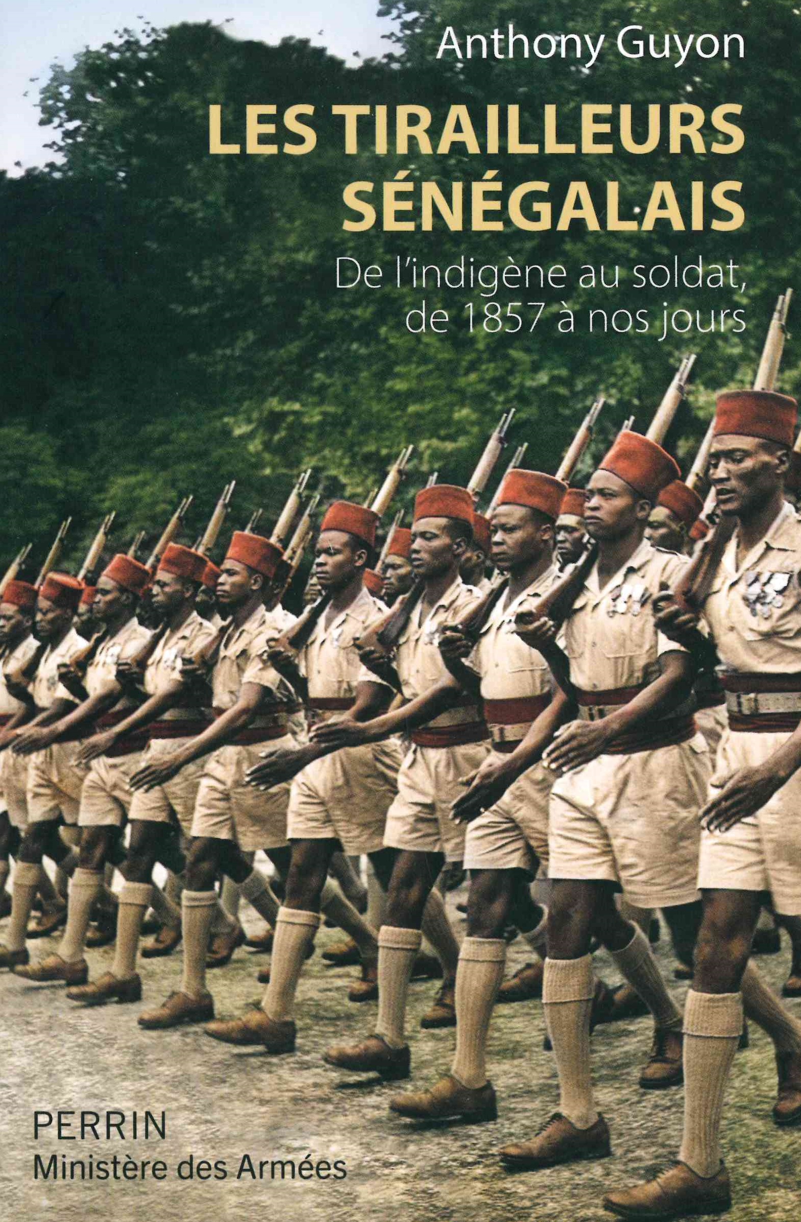 Guyon (Anthony), Les tirailleurs sénégalais. De l'indigène au soldat de 1857 à nos jours
