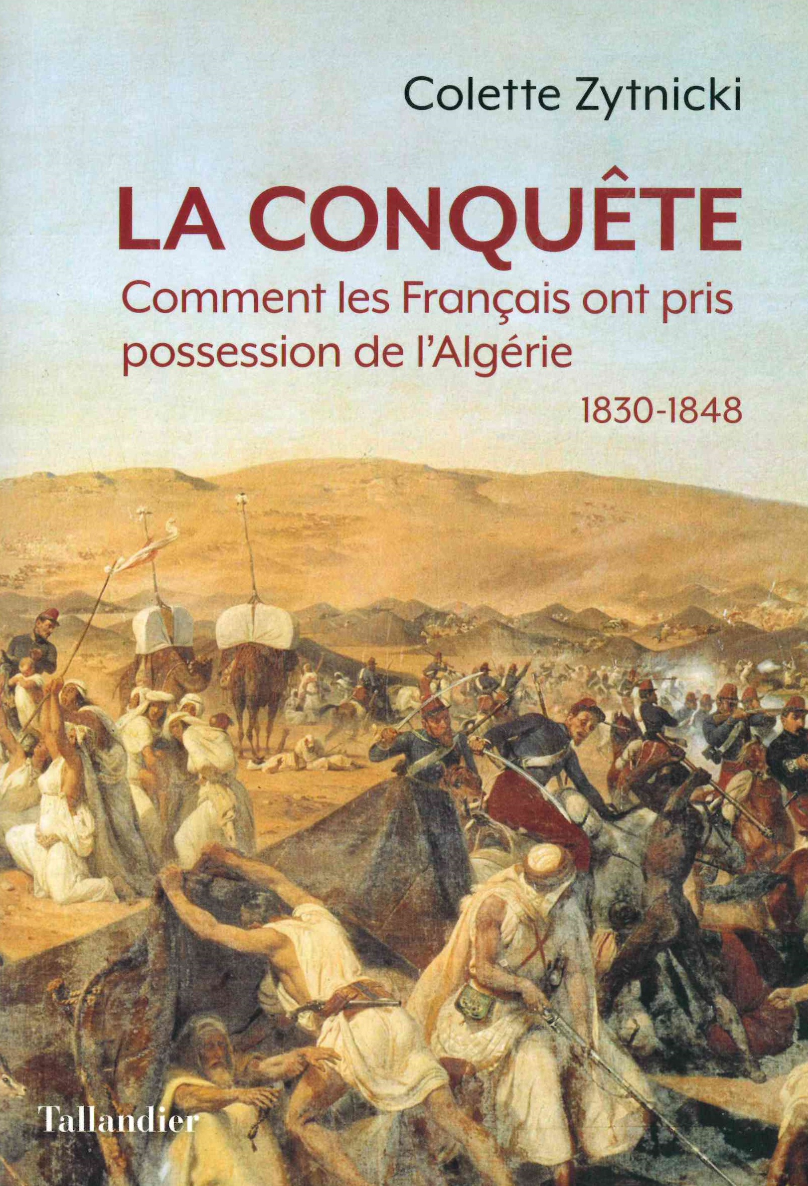 Zytnicki (Colette), La conquête : comment les Français ont pris possession de l’Algérie : 1830-1848