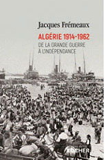 Frémeaux (Jacques), Algérie 1914-1962 : De la Grande Guerre à l’indépendance, Monaco, Rocher, 2021
