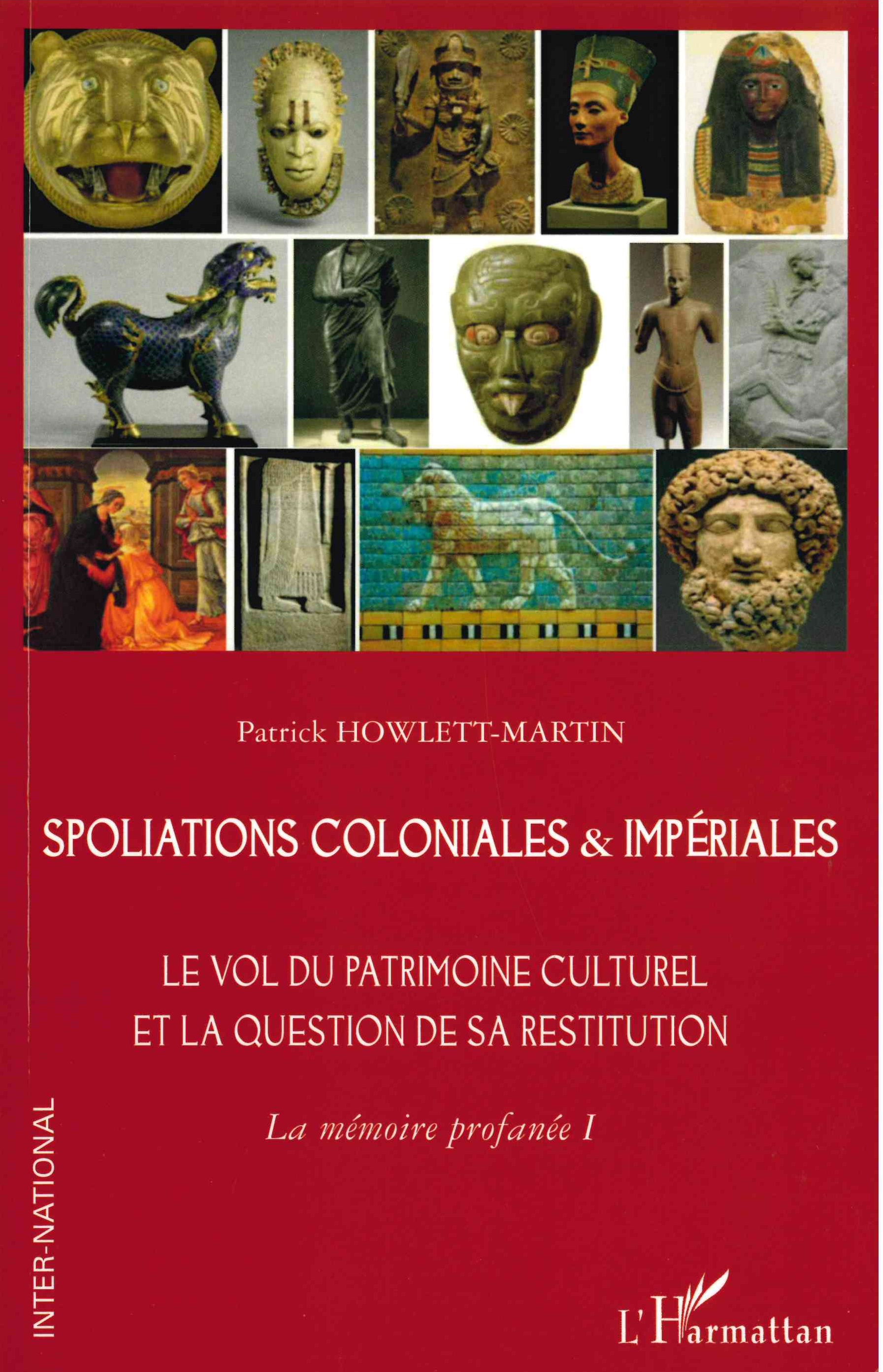 La mémoire profanée. 1. Spoliations coloniales & impériales : le vol du patrimoine culturel et la question de sa restitution