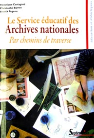 Le service &eacute;ducatif des Archives nationales. Par chemins de traverse - 2012
