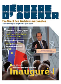 Mémoire d'Avenir - N° 13 [avril - juin 2013] Inauguration présidentielle des Archives nationales du site de Pierrefitte-sur-Seine