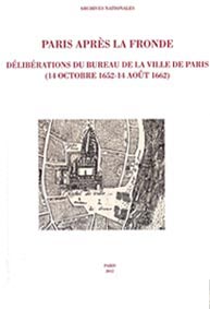 Paris après la Fronde. Délibérations du Bureau de la Ville de Paris (14 octobre 1652 - 14 août 1662